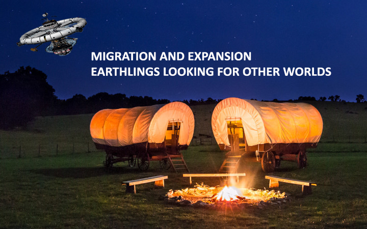 MIGRATION AND EXPANSION – EARTHLINGS LOOKING FOR OTHER WORLDS